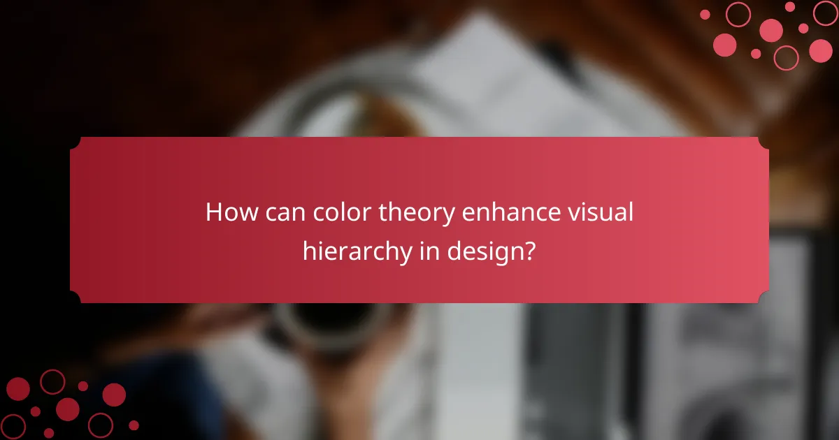 How can color theory enhance visual hierarchy in design?