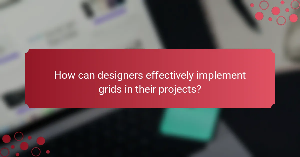 How can designers effectively implement grids in their projects?