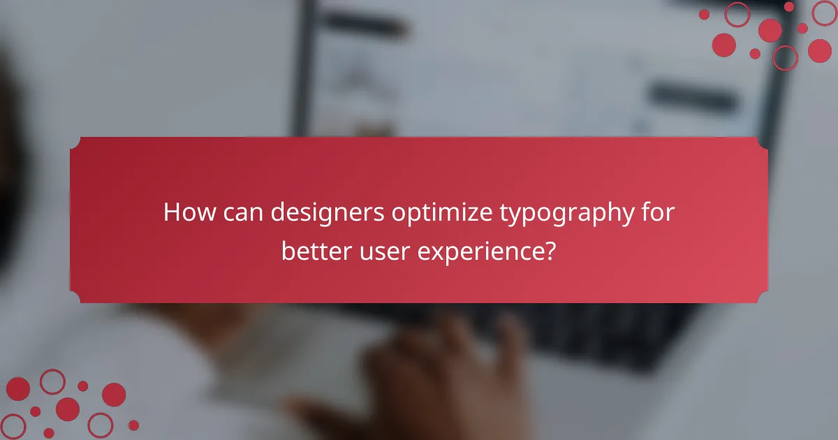 How can designers optimize typography for better user experience?