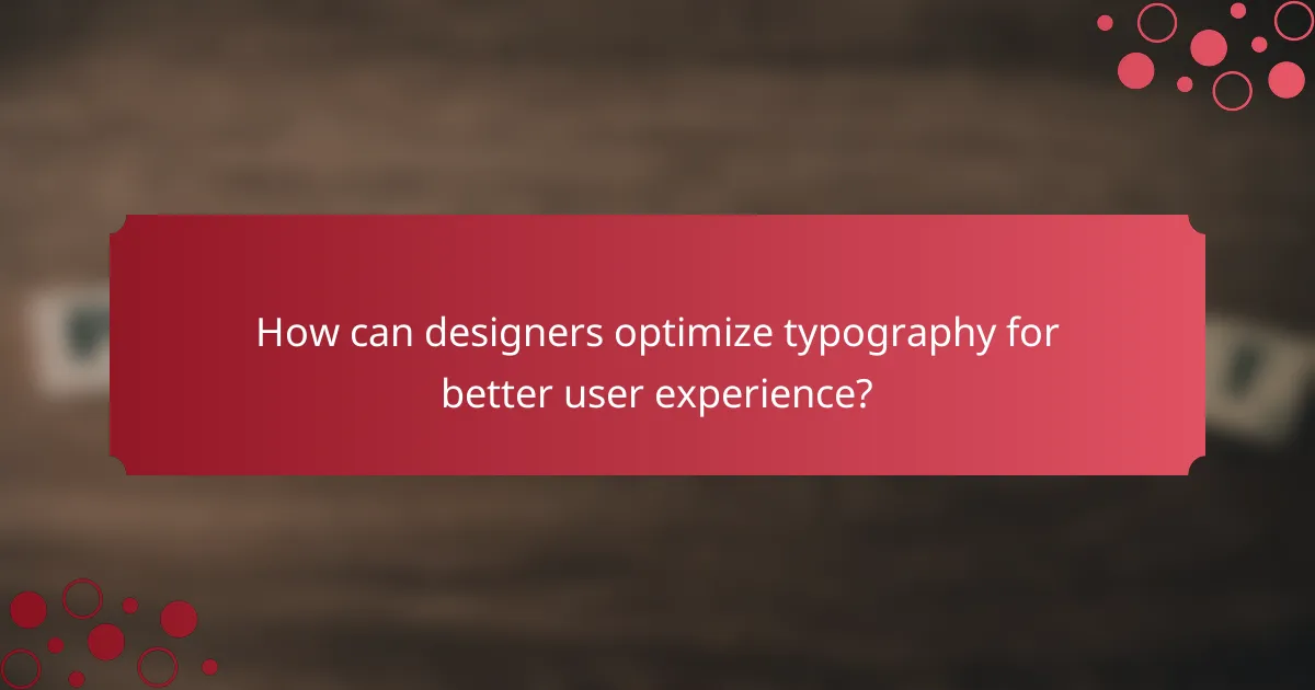 How can designers optimize typography for better user experience?