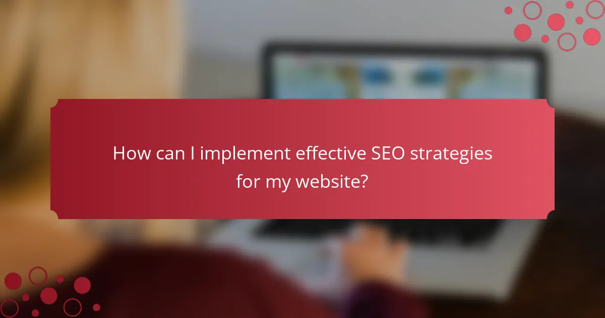 How can I implement effective SEO strategies for my website?