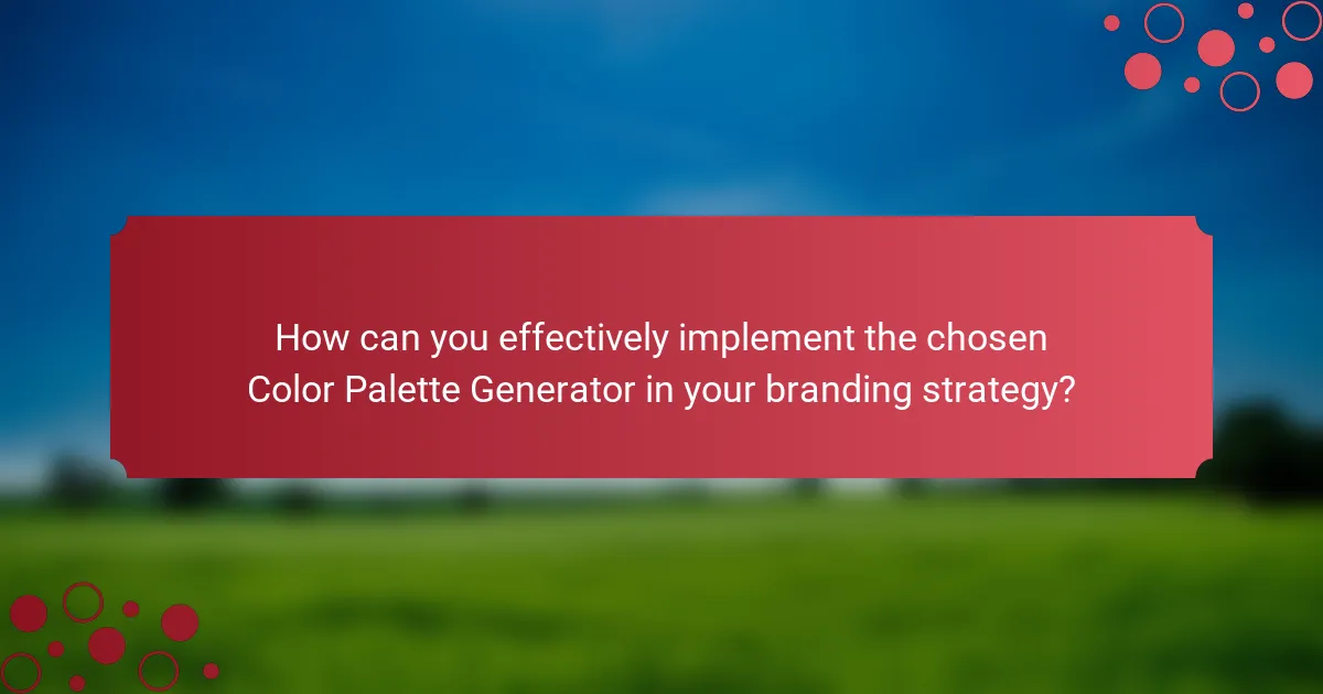 How can you effectively implement the chosen Color Palette Generator in your branding strategy?
