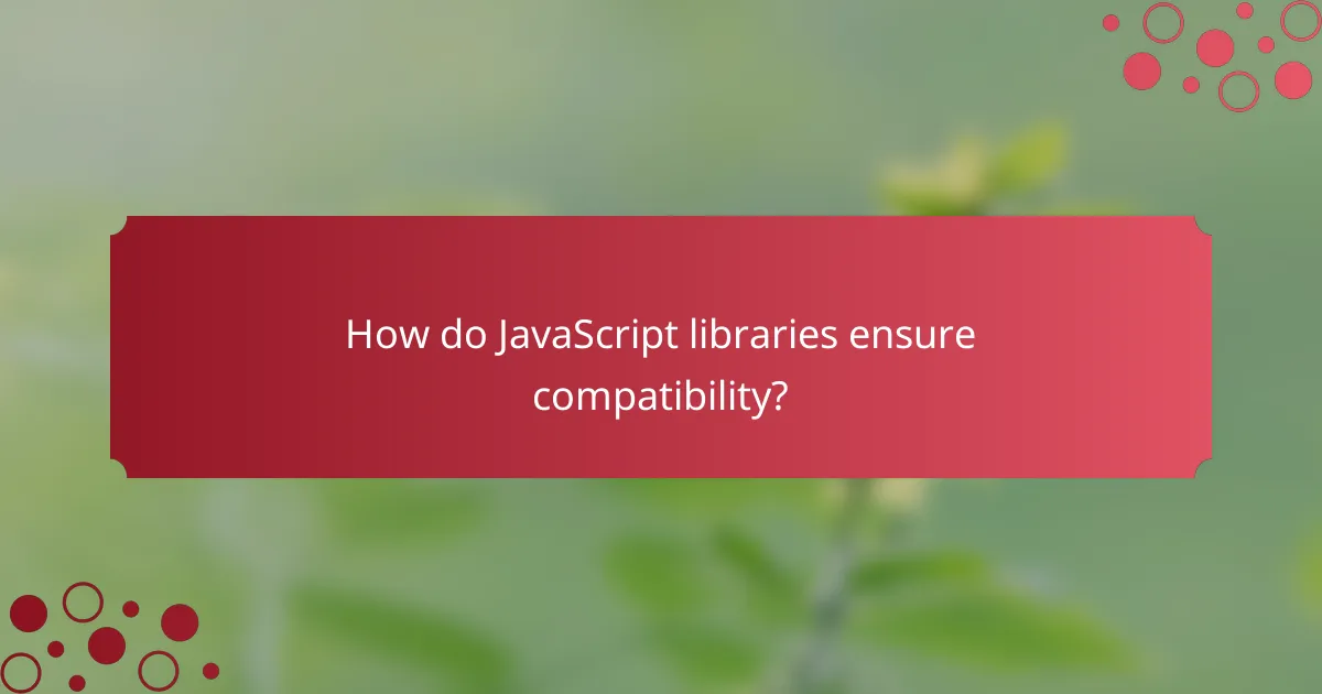 How do JavaScript libraries ensure compatibility?