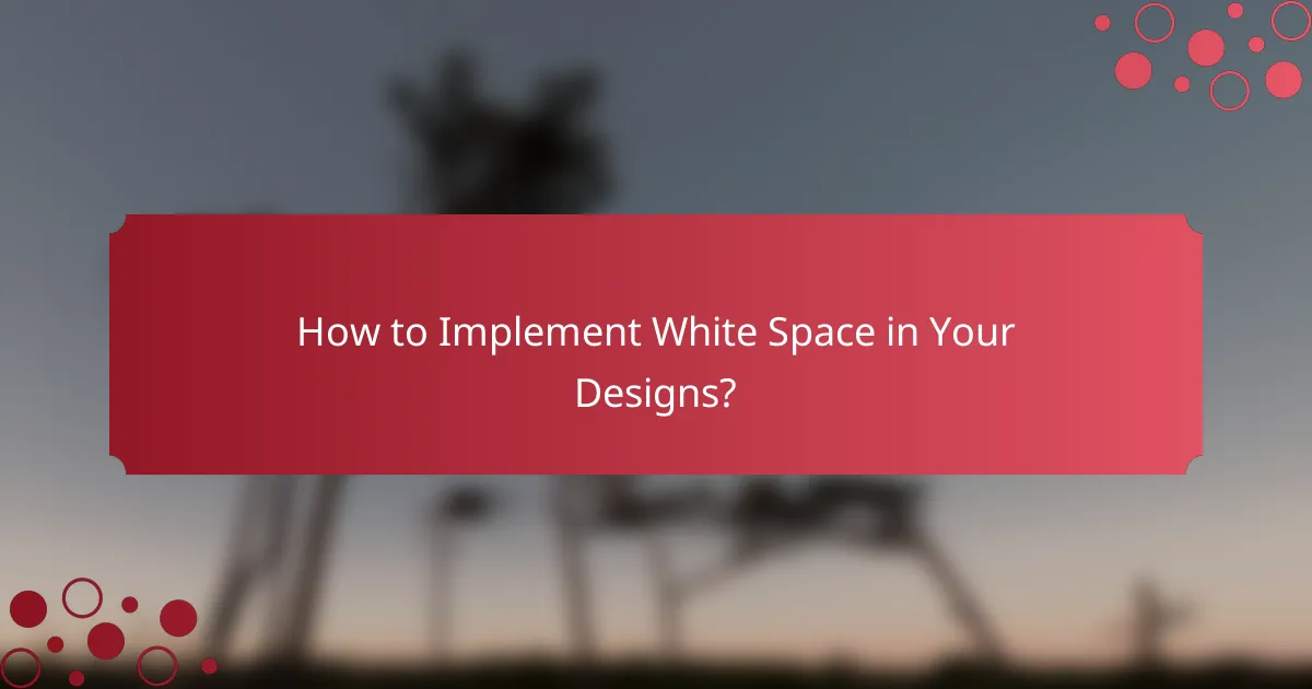 How to Implement White Space in Your Designs?