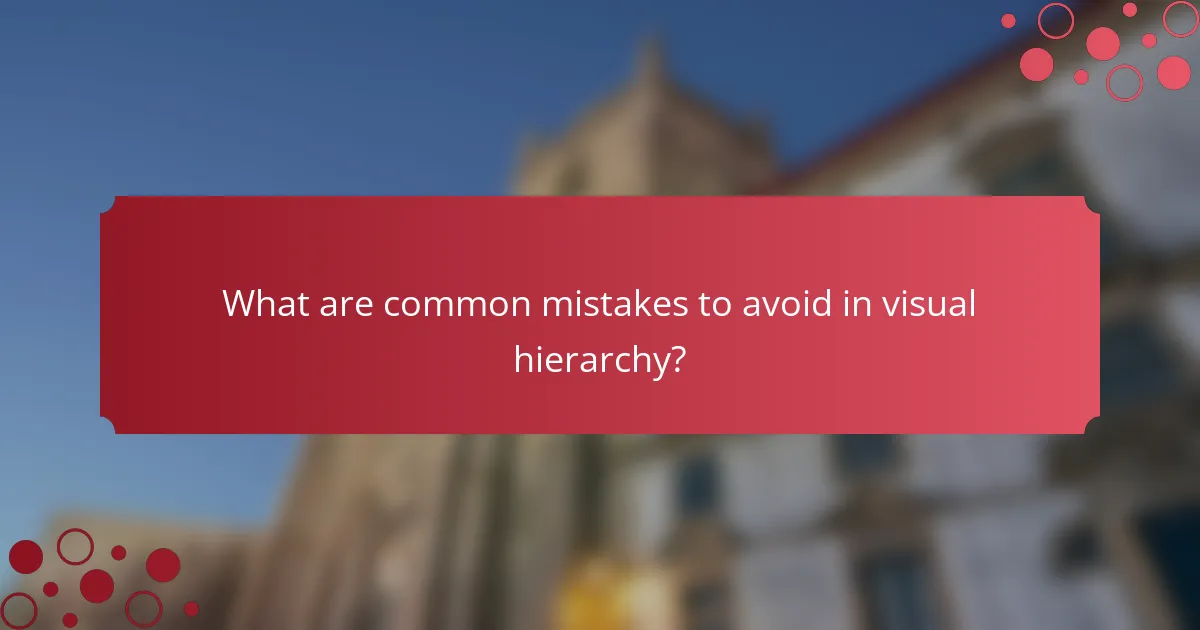 What are common mistakes to avoid in visual hierarchy?