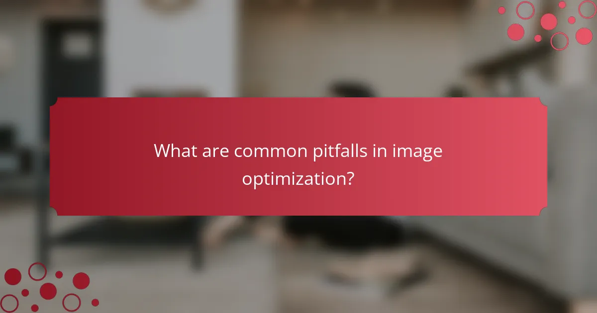 What are common pitfalls in image optimization?