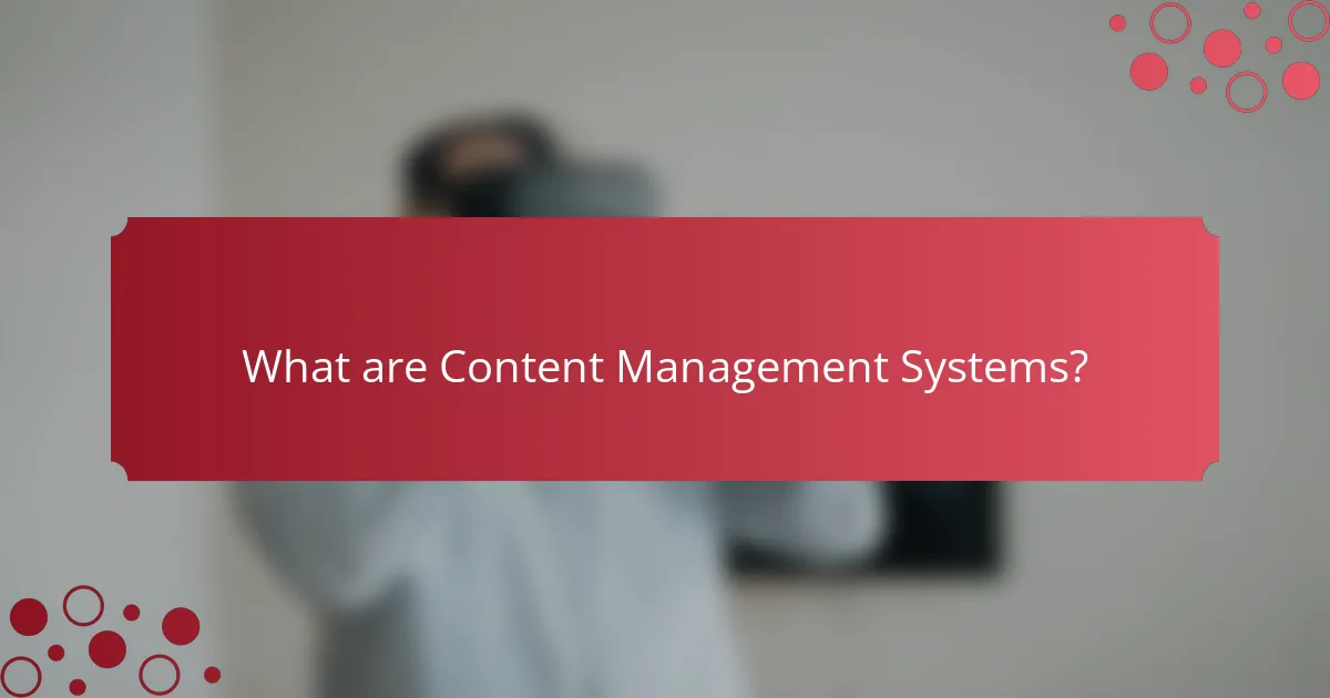 What are Content Management Systems?