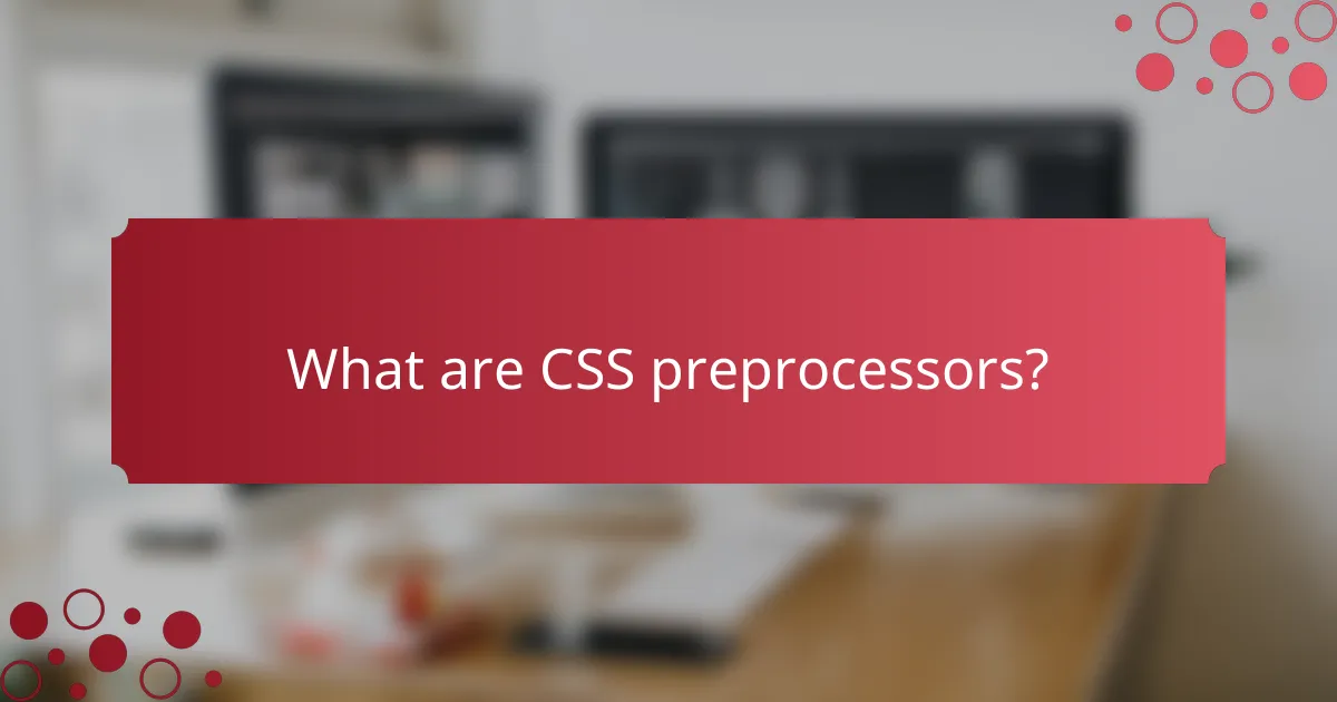 What are CSS preprocessors?