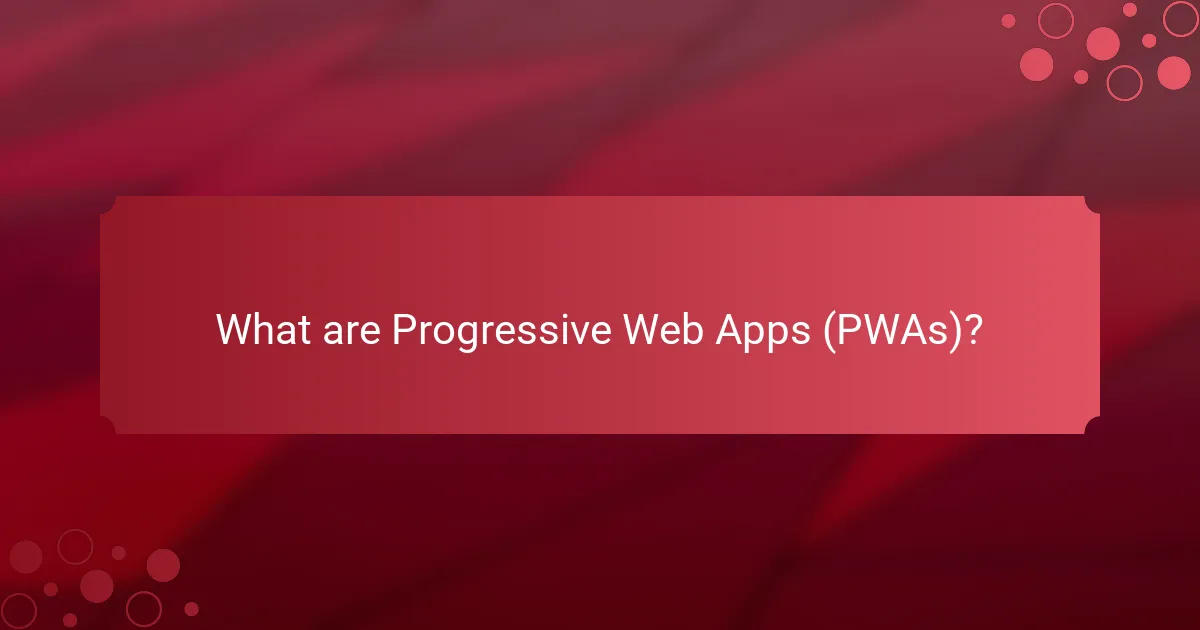 What are Progressive Web Apps (PWAs)?