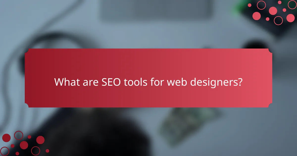 What are SEO tools for web designers?