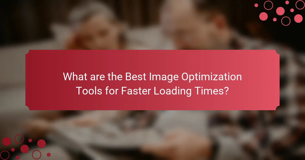 What are the Best Image Optimization Tools for Faster Loading Times?