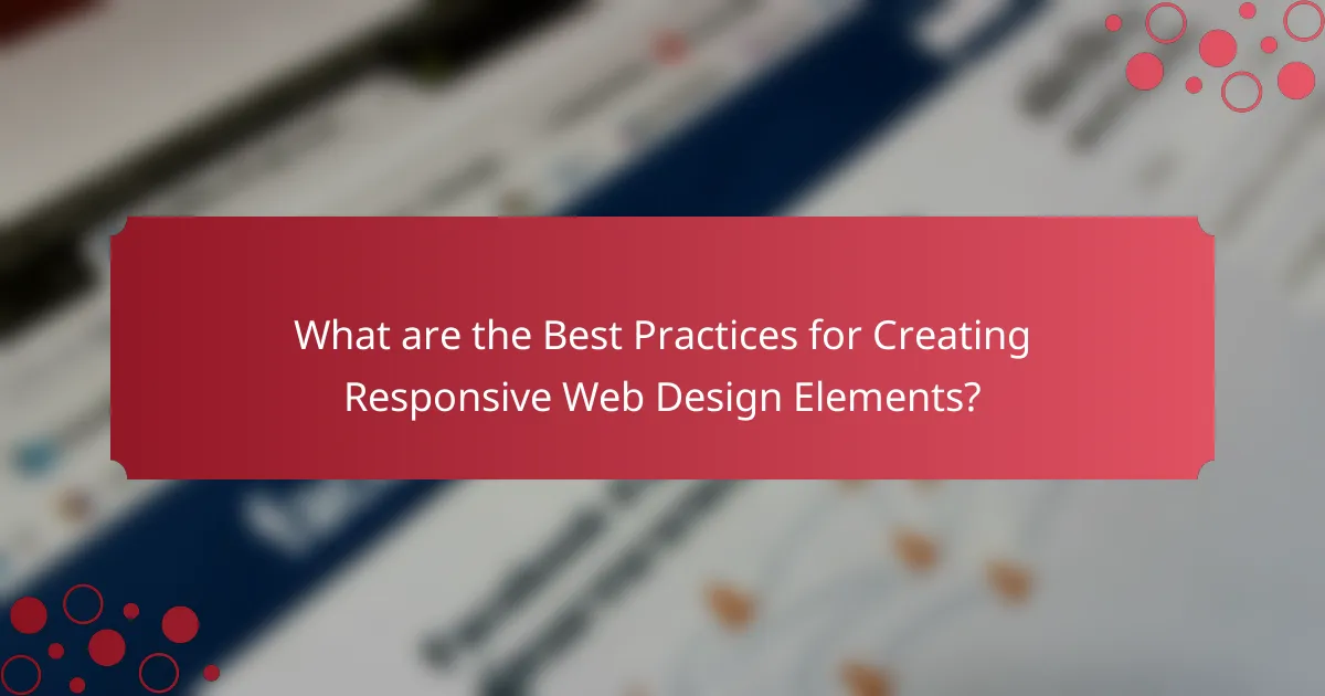 What are the Best Practices for Creating Responsive Web Design Elements?