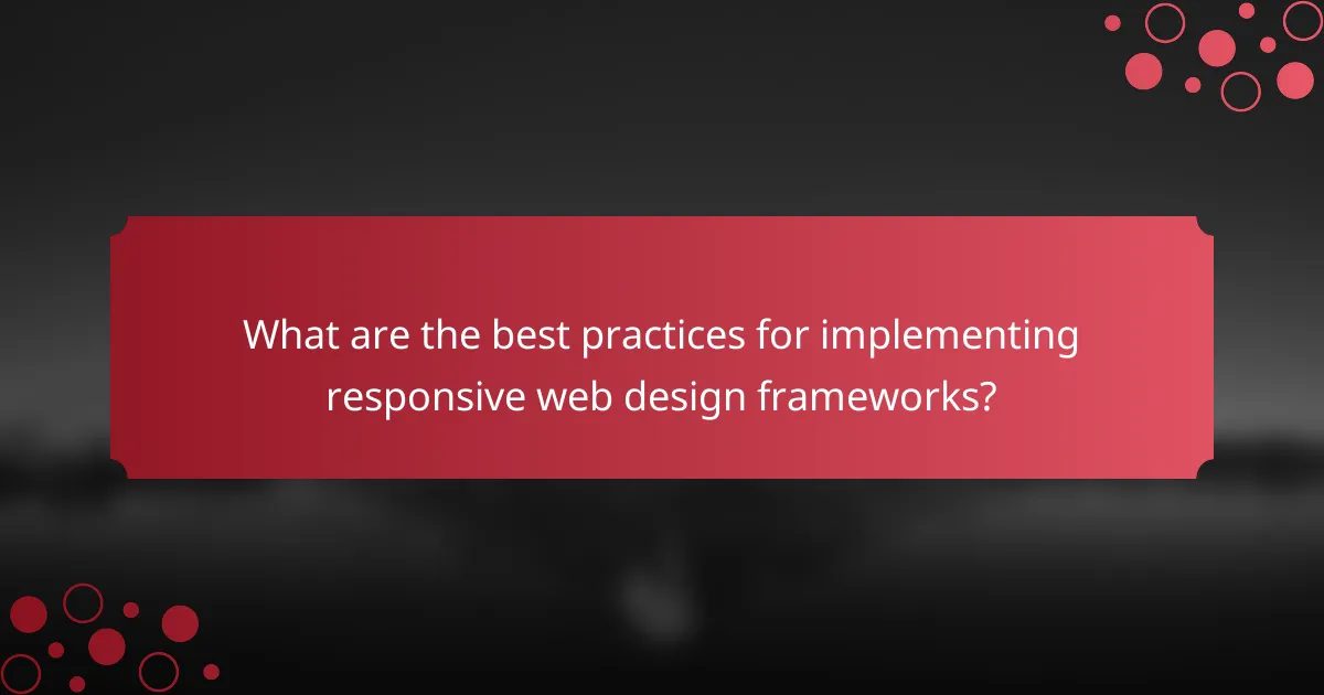 What are the best practices for implementing responsive web design frameworks?