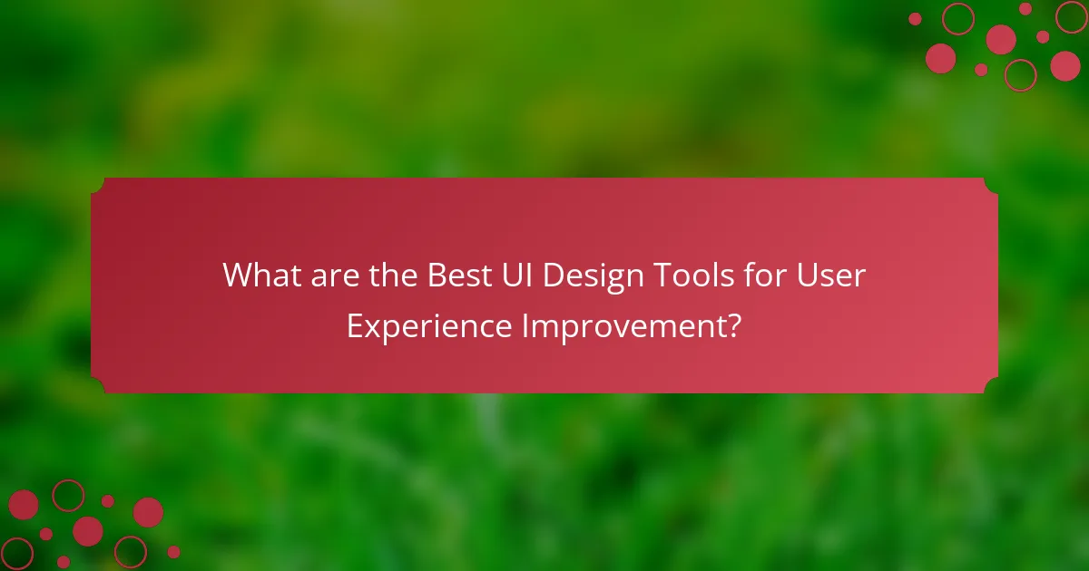 What are the Best UI Design Tools for User Experience Improvement?