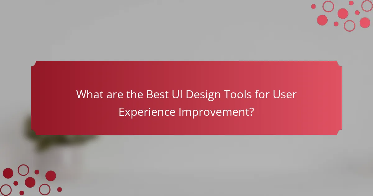 What are the Best UI Design Tools for User Experience Improvement?