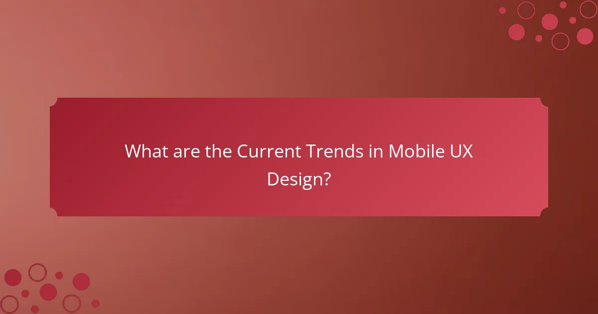 What are the Current Trends in Mobile UX Design?
