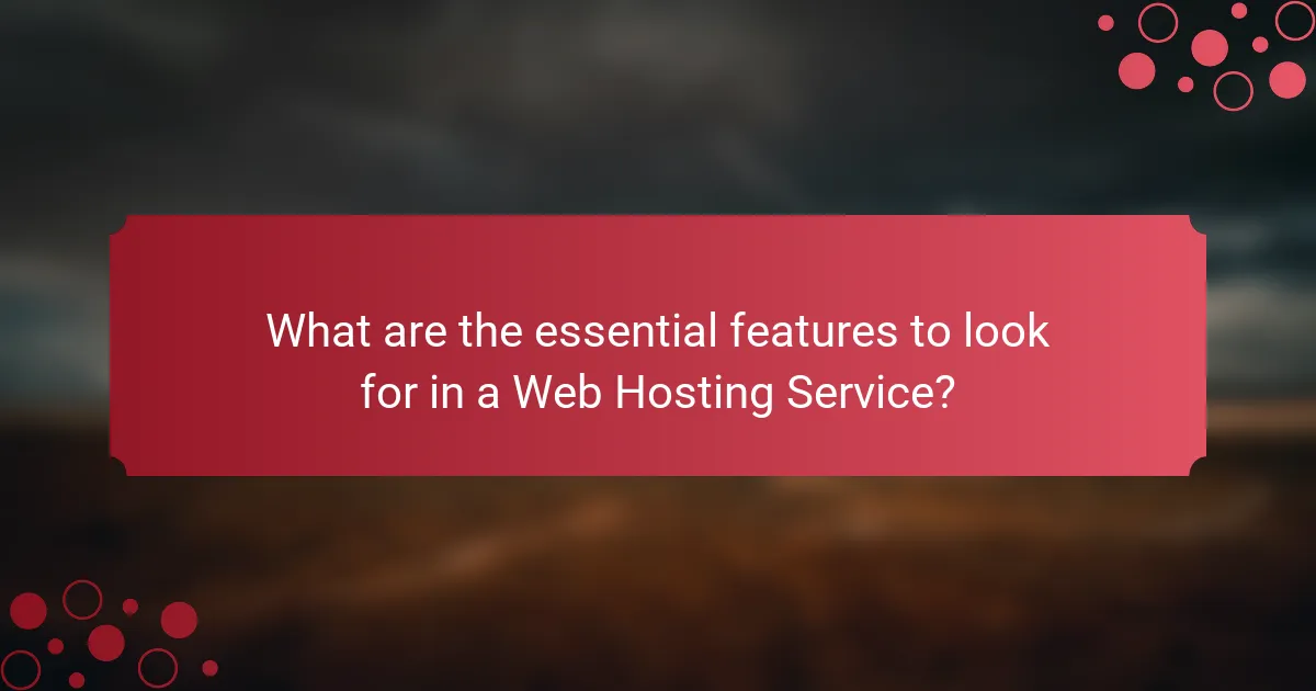 What are the essential features to look for in a Web Hosting Service?