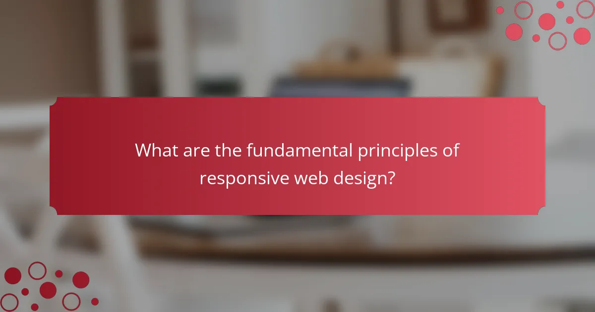 What are the fundamental principles of responsive web design?