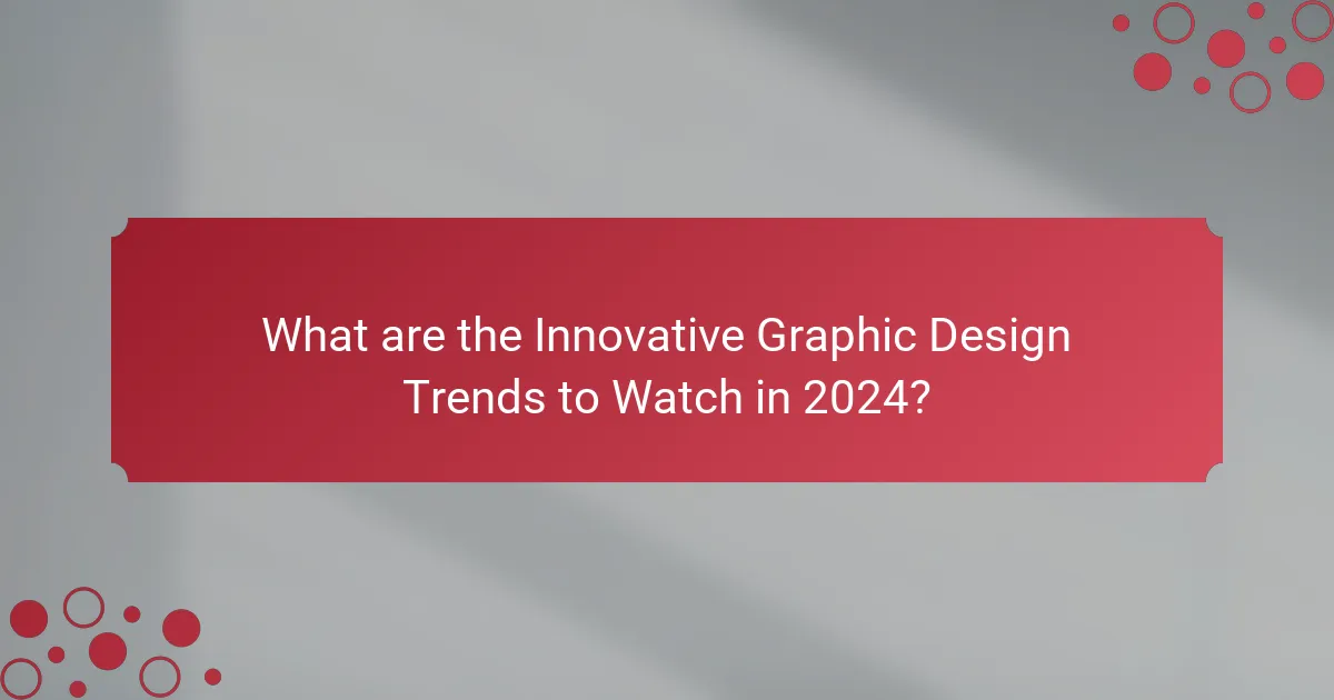 What are the Innovative Graphic Design Trends to Watch in 2024?