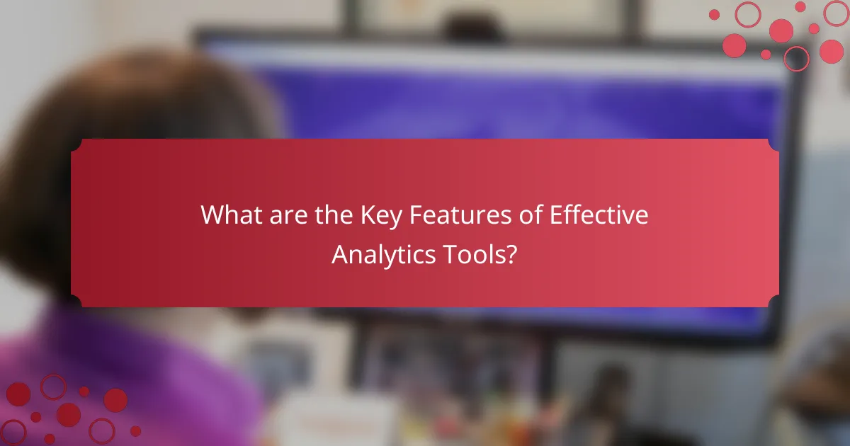 What are the Key Features of Effective Analytics Tools?