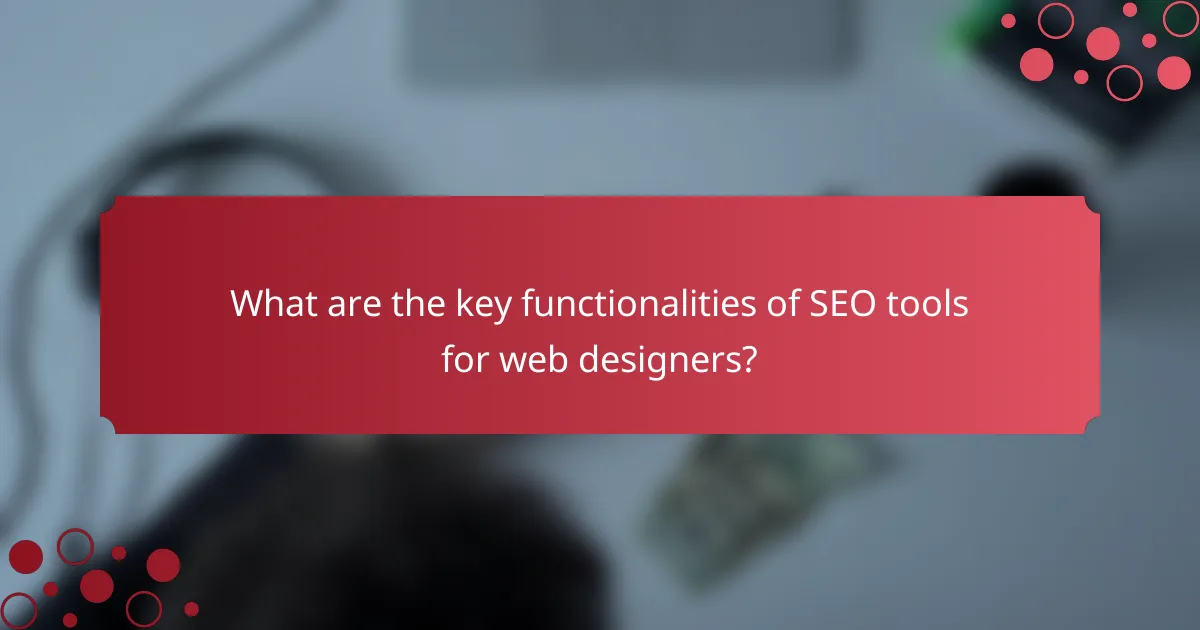 What are the key functionalities of SEO tools for web designers?