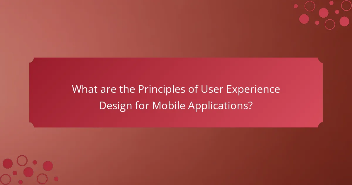 What are the Principles of User Experience Design for Mobile Applications?