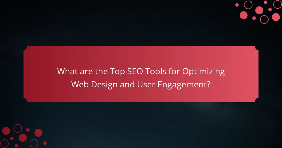What are the Top SEO Tools for Optimizing Web Design and User Engagement?