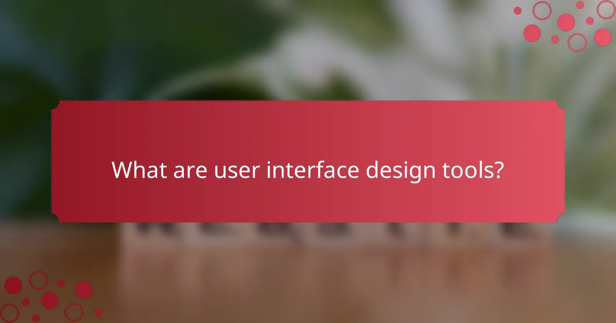 What are user interface design tools?