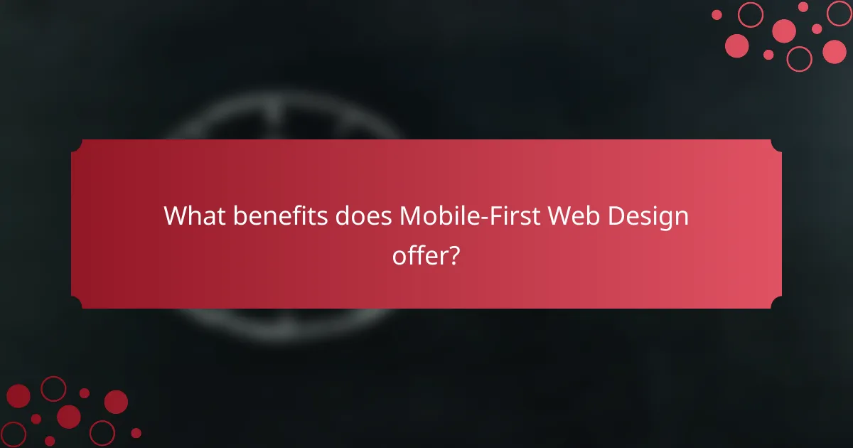 What benefits does Mobile-First Web Design offer?