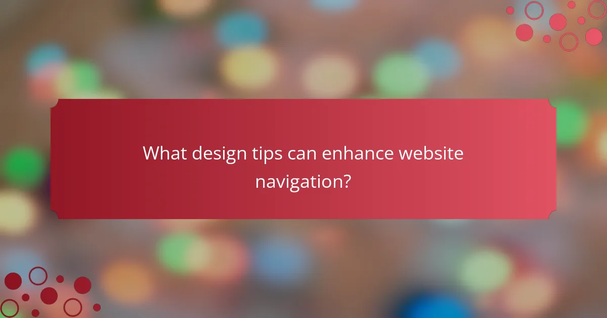 What design tips can enhance website navigation?