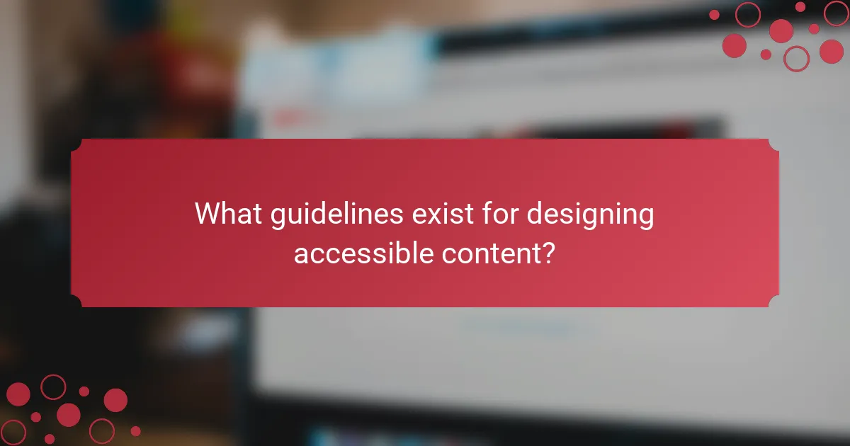 What guidelines exist for designing accessible content?