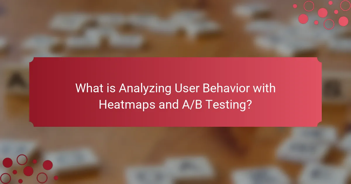 What is Analyzing User Behavior with Heatmaps and A/B Testing?