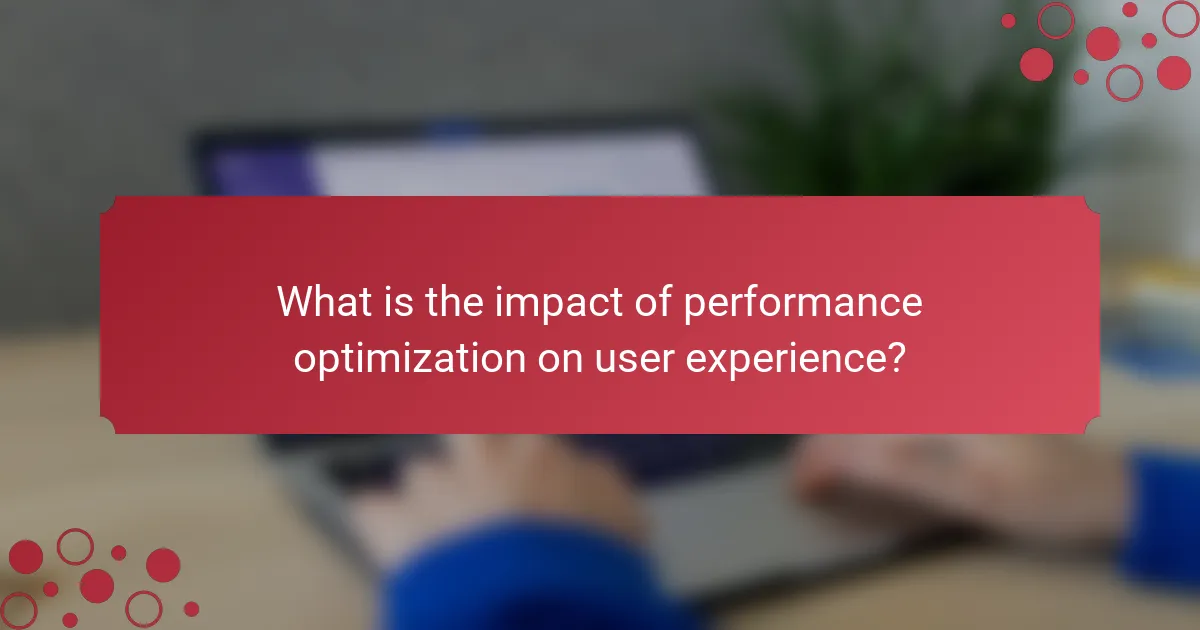 What is the impact of performance optimization on user experience?