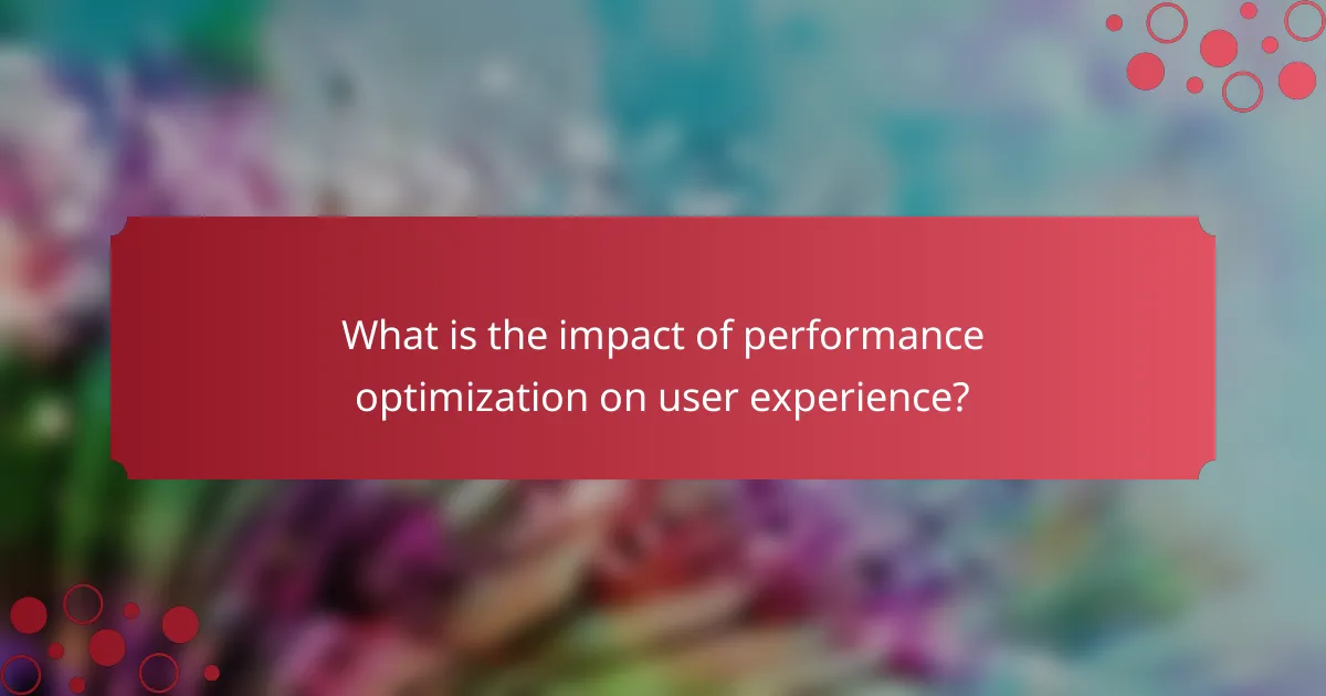 What is the impact of performance optimization on user experience?