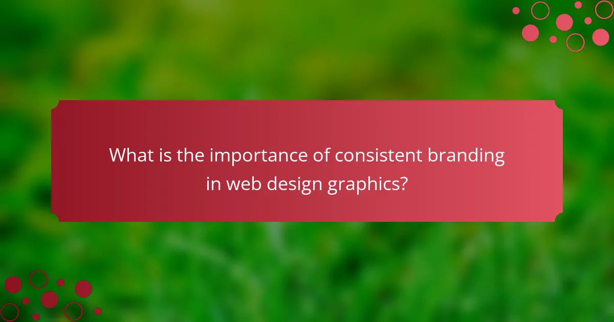 What is the importance of consistent branding in web design graphics?