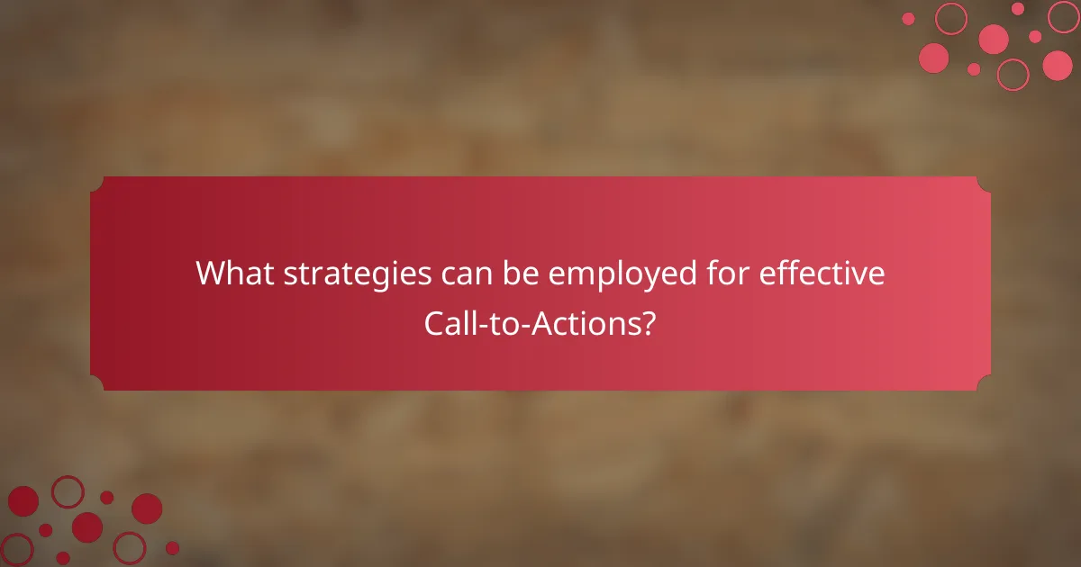 What strategies can be employed for effective Call-to-Actions?