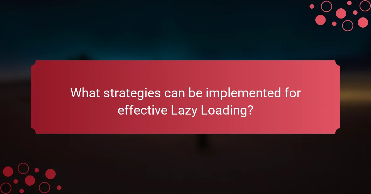 What strategies can be implemented for effective Lazy Loading?