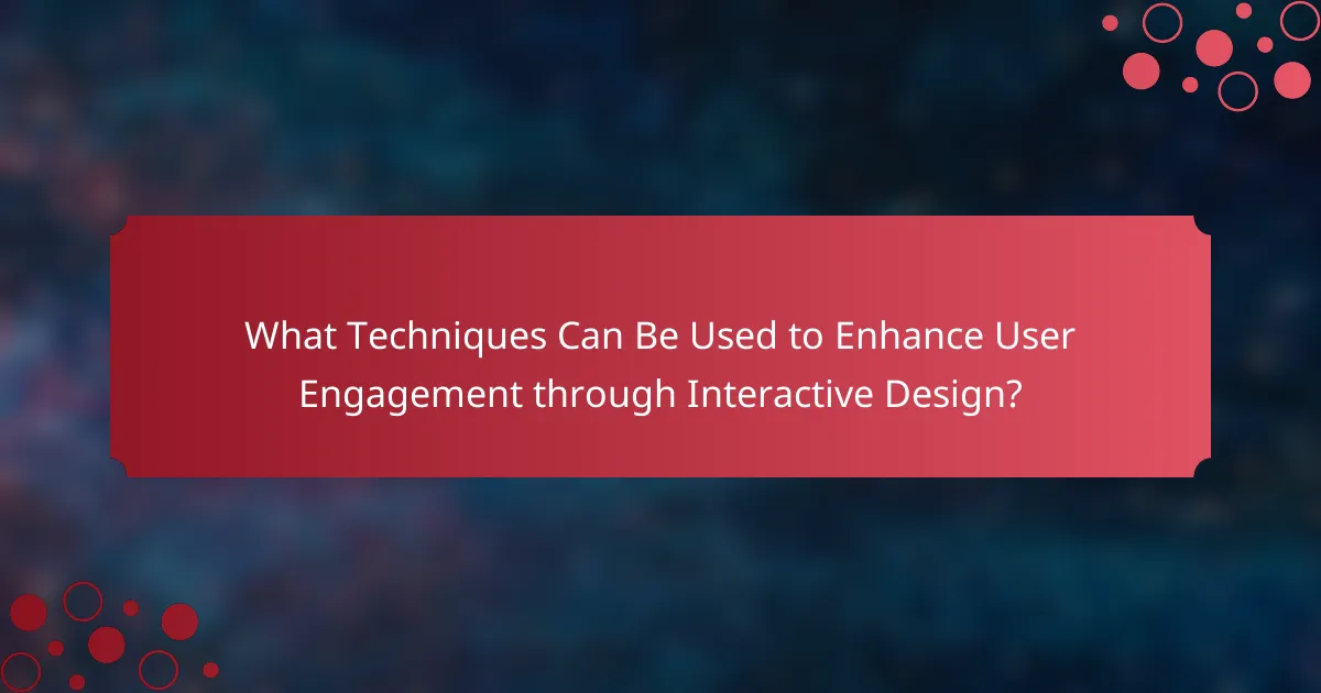 What Techniques Can Be Used to Enhance User Engagement through Interactive Design?