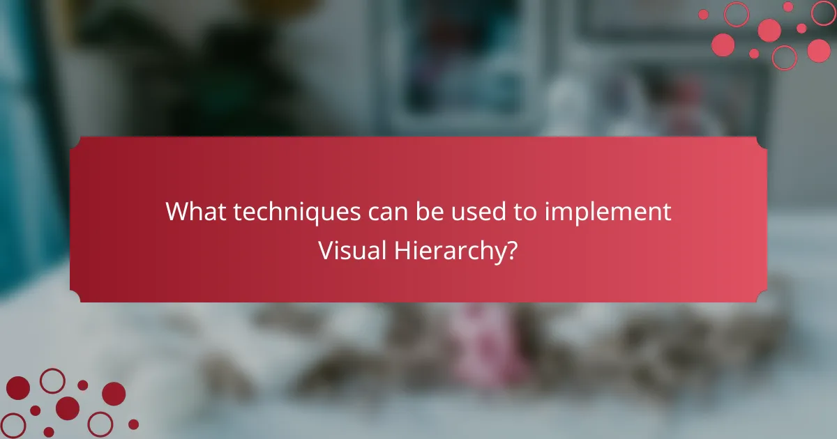 What techniques can be used to implement Visual Hierarchy?