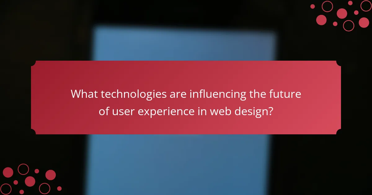 What technologies are influencing the future of user experience in web design?