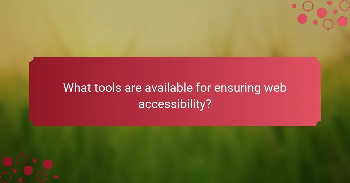 What tools are available for ensuring web accessibility?