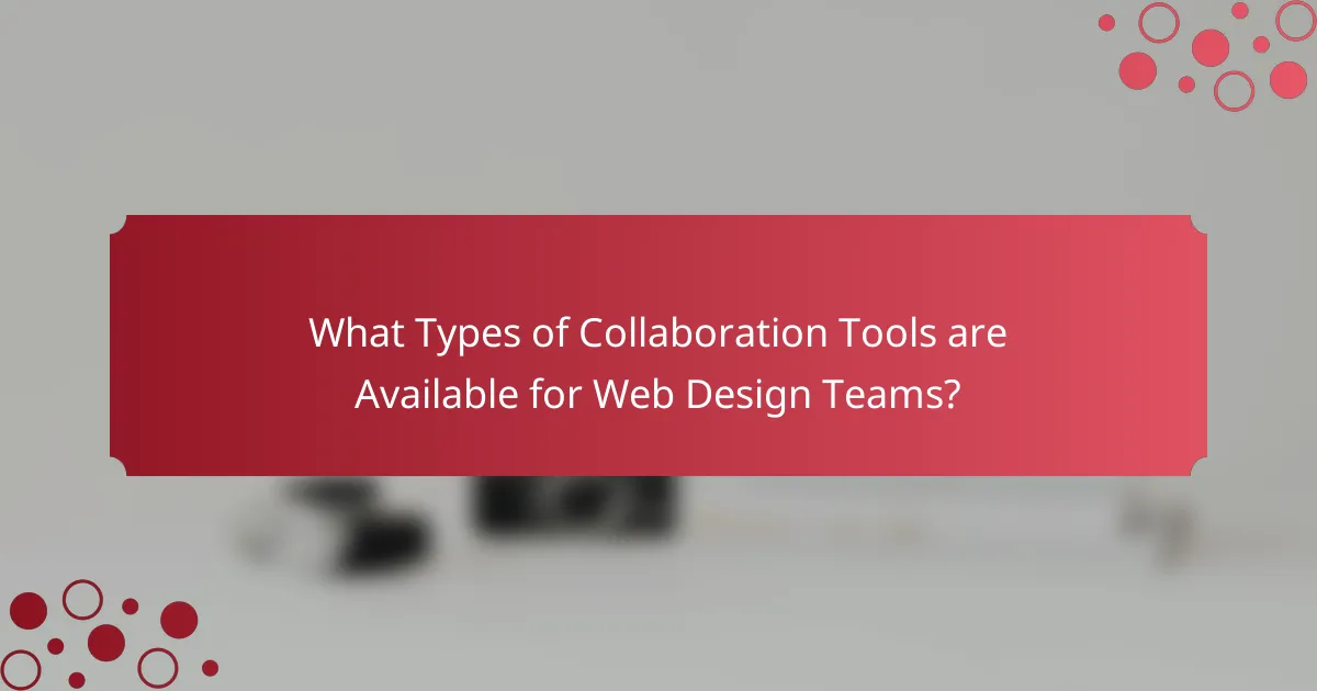 What Types of Collaboration Tools are Available for Web Design Teams?