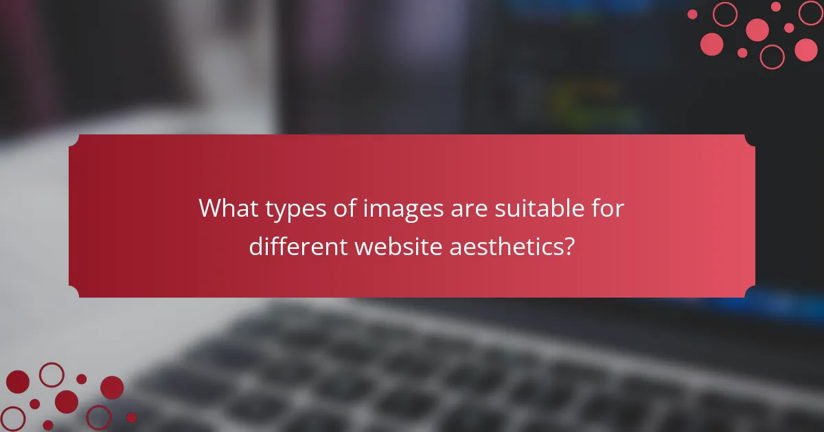 What types of images are suitable for different website aesthetics?